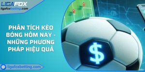 Phân tích kèo bóng hôm nay - Những phương pháp hiệu quả