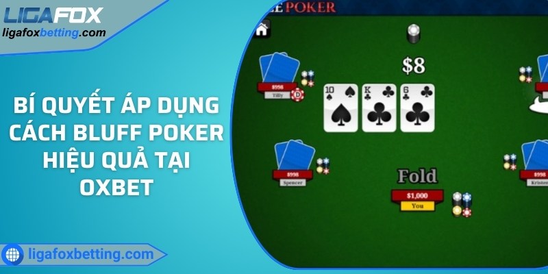 Bí quyết áp dụng cách Bluff Poker hiệu quả tại OXBET