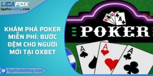 Khám phá Poker miễn phí: Bước đệm cho người mới tại OXBET